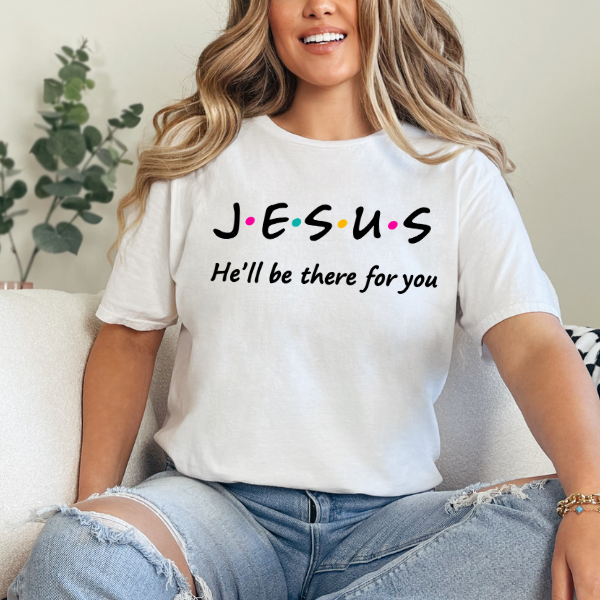 Jesus, He'll Be There for You T-Shirt
