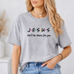 Jesus, He will Be There for You T-Shirt