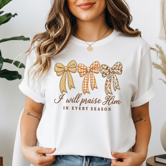 I Will Praise Him in Every Season - Fall Bow Christian T-Shirt